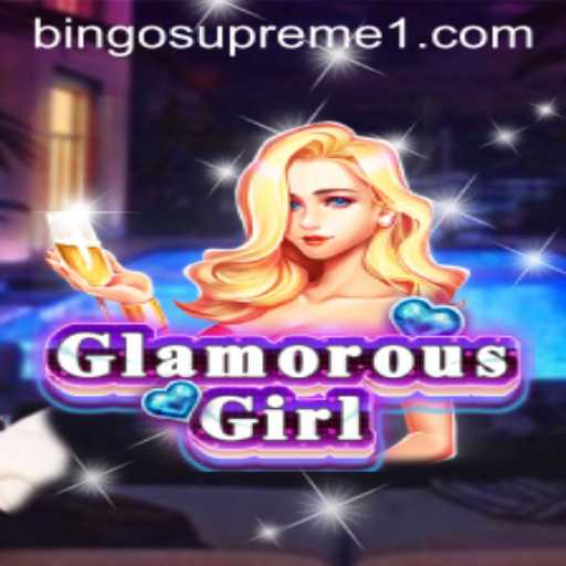 Discover the Excitement of GlamorousGirl and the Thrill of BINGOSUPREME